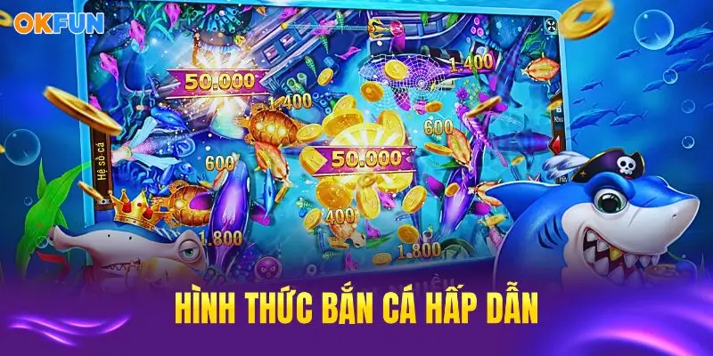 Các hình thức cược bắn cá OKFUN hấp dẫn đang có mặt tại sảnh hiện nay