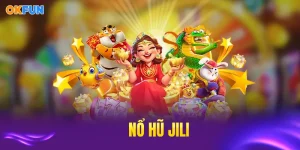 Nổ hũ jili okfun vip